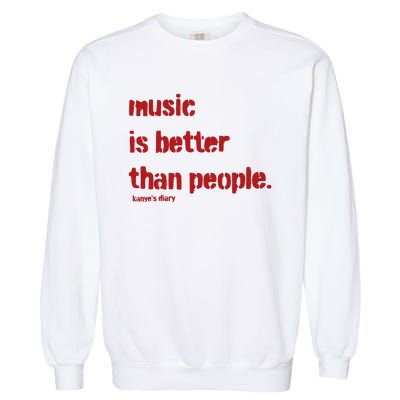 Music Is Better Than People Kanye’S Diary Garment-Dyed Sweatshirt