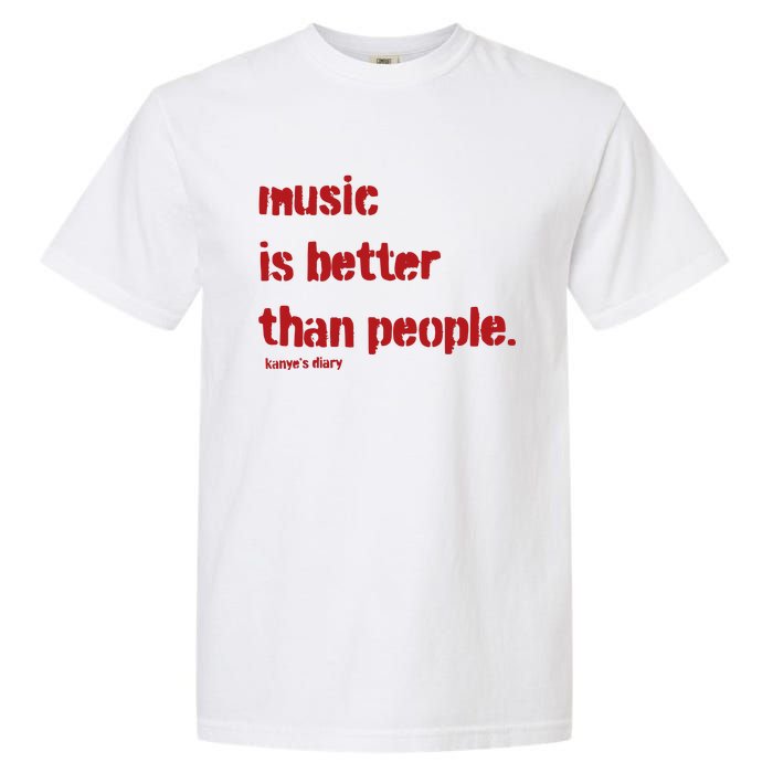 Music Is Better Than People Kanye’S Diary Garment-Dyed Heavyweight T-Shirt