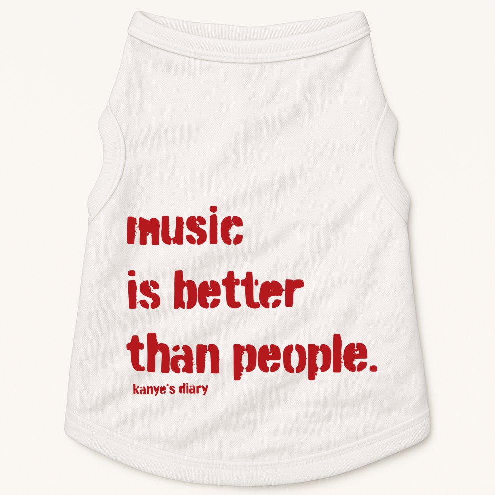 Music Is Better Than People Kanye’S Diary Doggie Tank