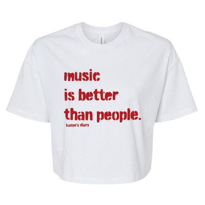 Music Is Better Than People Kanye’S Diary Bella+Canvas Jersey Crop Tee