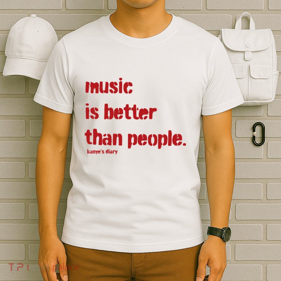 Music Is Better Than People Kanye’S Diary T-Shirt