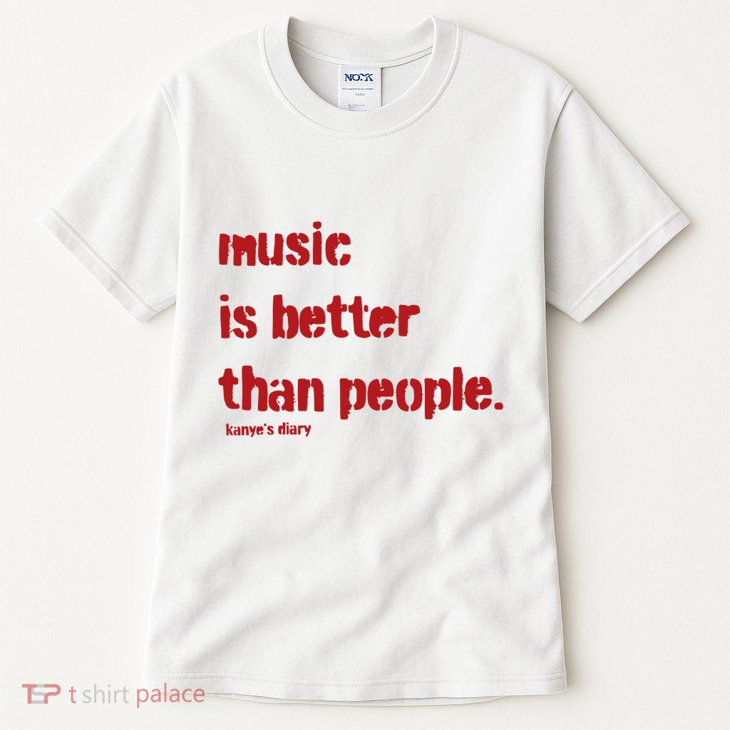 Music Is Better Than People Kanye’S Diary Tall T-Shirt