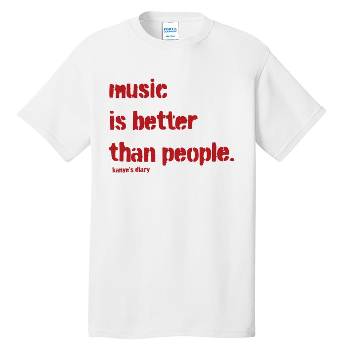 Music Is Better Than People Kanye’S Diary Tall T-Shirt