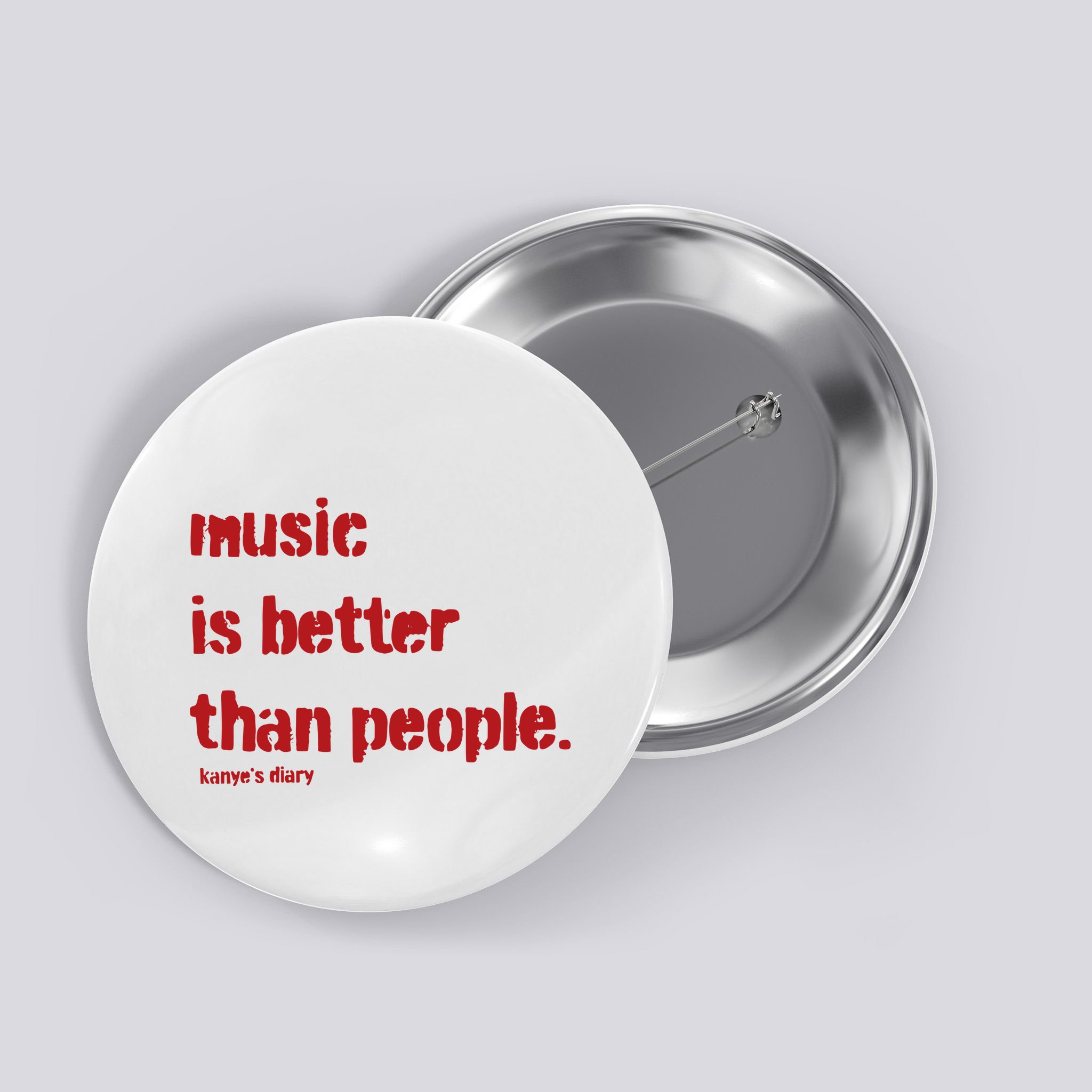 Music Is Better Than People Kanye’S Diary Button