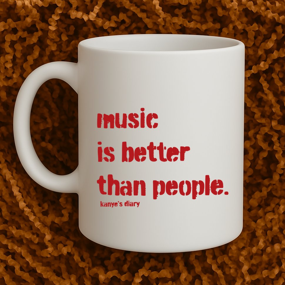 Music Is Better Than People Kanye’S Diary Mug