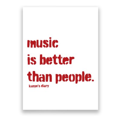 Music Is Better Than People Kanye’S Diary Poster