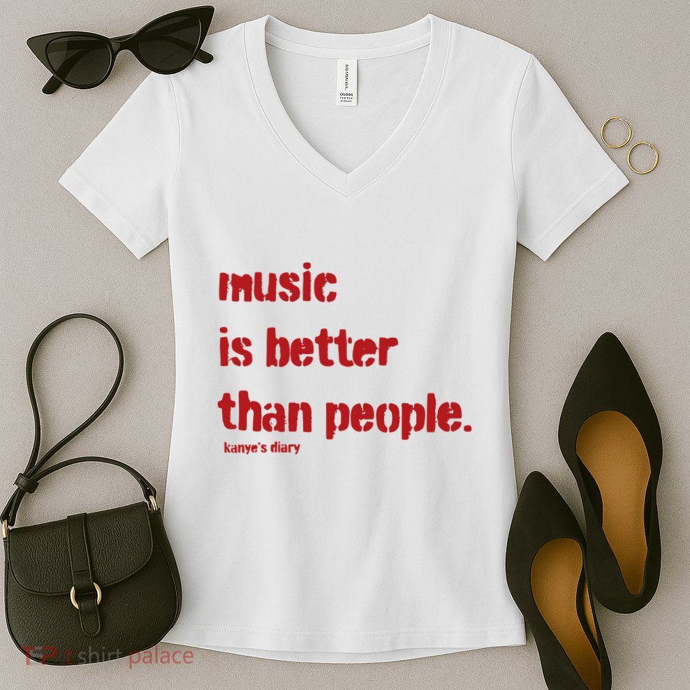 Music Is Better Than People Kanye’S Diary Women's V-Neck T-Shirt