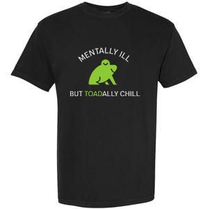 Mentally Ill But Toadally Chill Totally Adult Humor Garment-Dyed Heavyweight T-Shirt