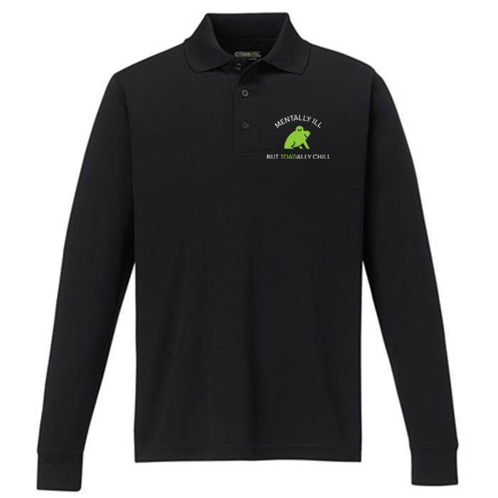 Mentally Ill But Toadally Chill Totally Adult Humor Performance Long Sleeve Polo