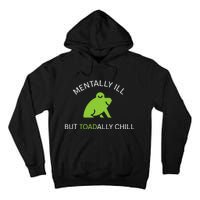 Mentally Ill But Toadally Chill Totally Adult Humor Tall Hoodie