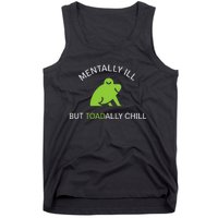 Mentally Ill But Toadally Chill Totally Adult Humor Tank Top