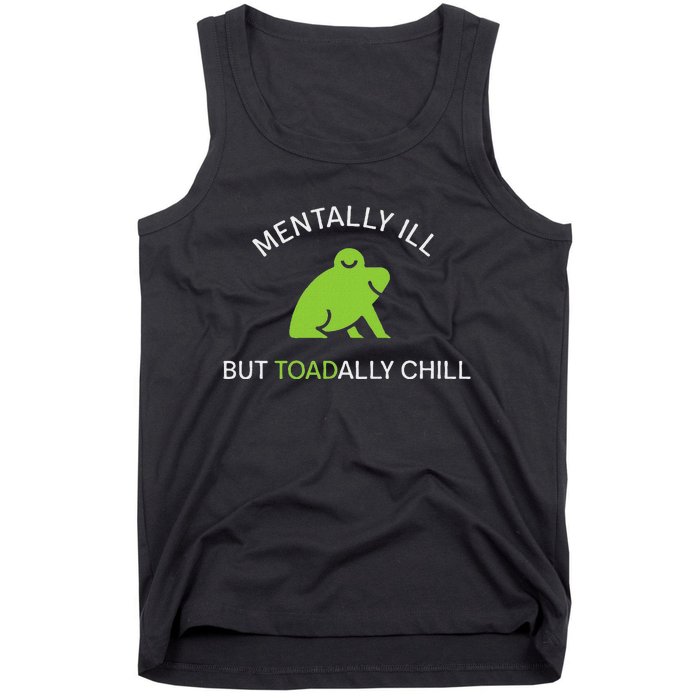 Mentally Ill But Toadally Chill Totally Adult Humor Tank Top