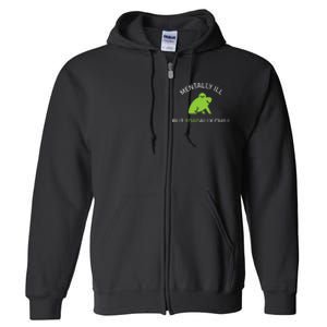 Mentally Ill But Toadally Chill Totally Adult Humor Full Zip Hoodie