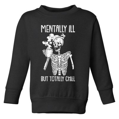 Mentally Ill But Totally Chill Skeleton Funny Toddler Sweatshirt
