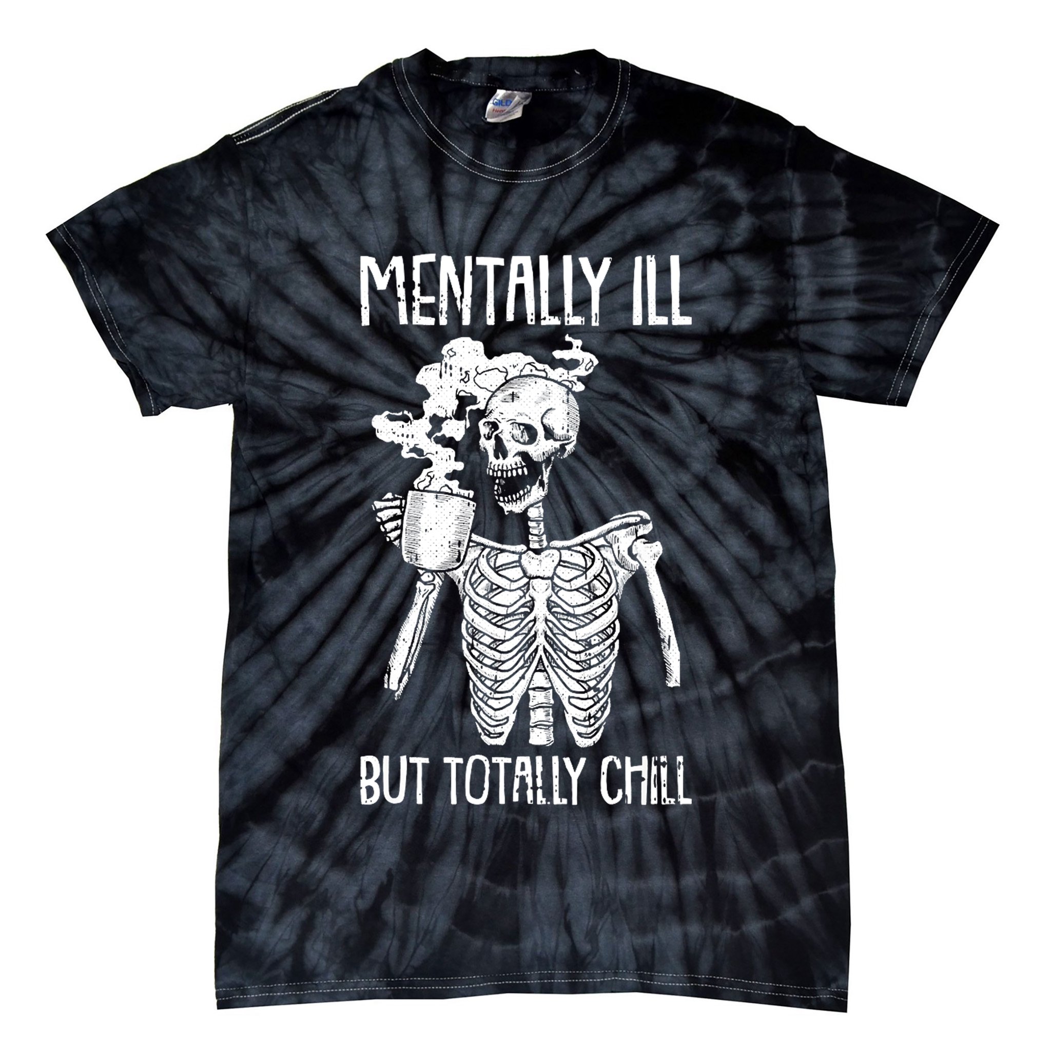 Mentally Ill But Totally Chill Skeleton Funny Tie-Dye T-Shirt