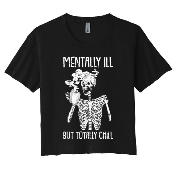 Mentally Ill But Totally Chill Skeleton Funny Women's Crop Top Tee