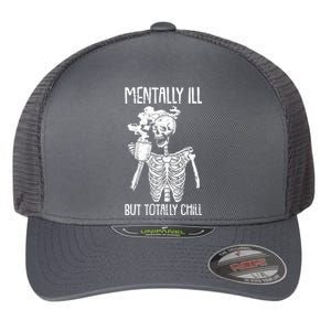 Mentally Ill But Totally Chill Skeleton Funny Flexfit Unipanel Trucker Cap