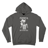 Mentally Ill But Totally Chill Skeleton Funny Hoodie