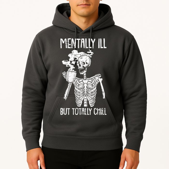 Mentally Ill But Totally Chill Skeleton Funny Hoodie