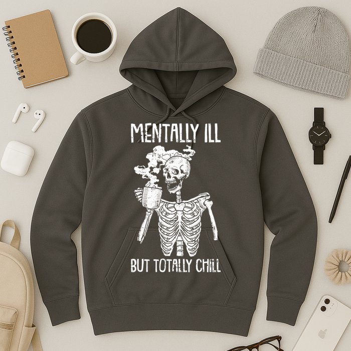 Mentally Ill But Totally Chill Skeleton Funny Hoodie