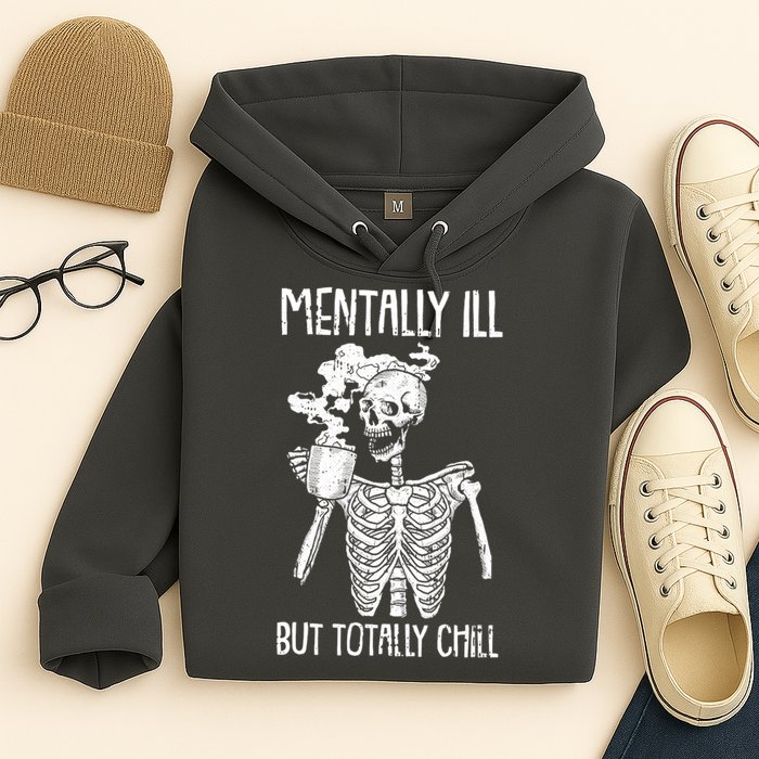 Mentally Ill But Totally Chill Skeleton Funny Hoodie