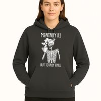 Mentally Ill But Totally Chill Skeleton Funny Hoodie