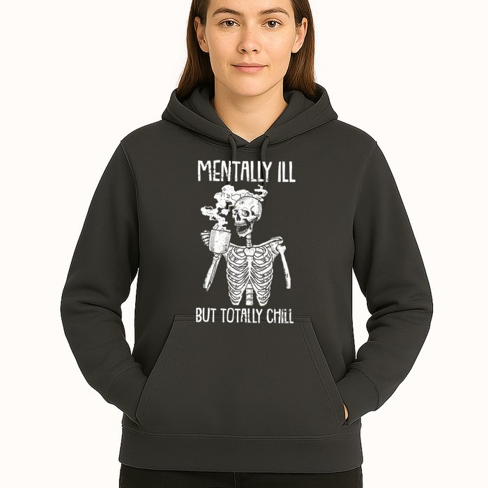 Mentally Ill But Totally Chill Skeleton Funny Hoodie