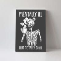 Mentally Ill But Totally Chill Skeleton Funny Canvas