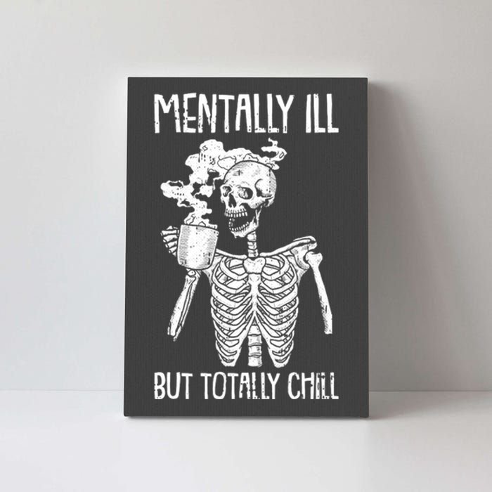 Mentally Ill But Totally Chill Skeleton Funny Canvas