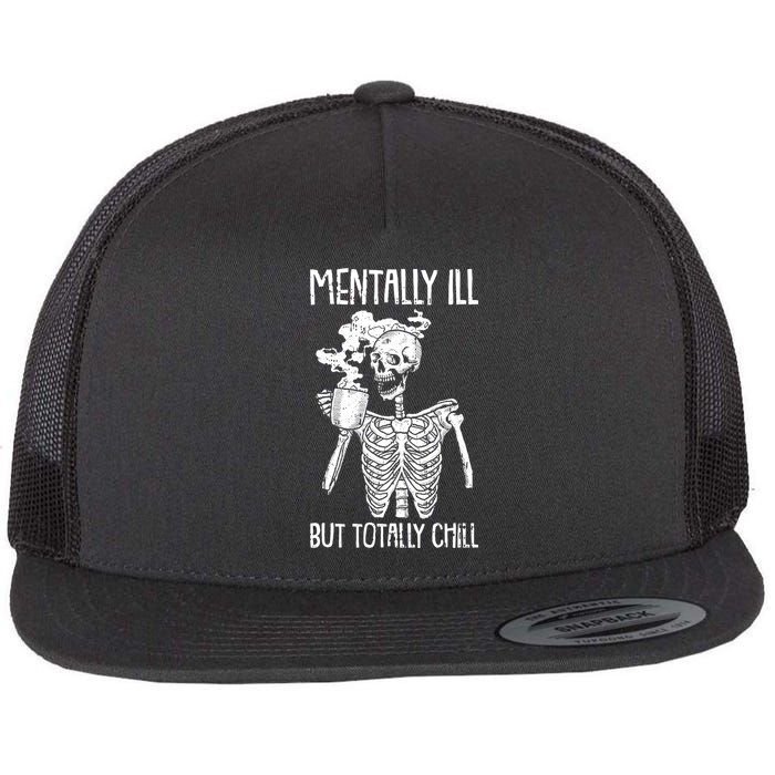Mentally Ill But Totally Chill Skeleton Funny Flat Bill Trucker Hat