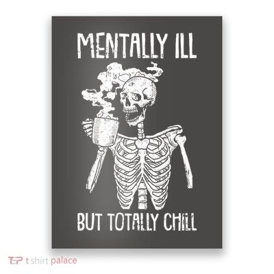 Mentally Ill But Totally Chill Skeleton Funny Poster
