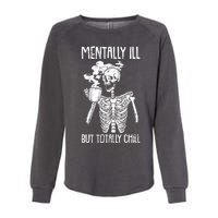 Mentally Ill But Totally Chill Skeleton Funny Womens California Wash Sweatshirt