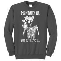 Mentally Ill But Totally Chill Skeleton Funny Tall Sweatshirt