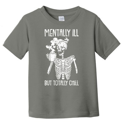 Mentally Ill But Totally Chill Skeleton Funny Toddler T-Shirt