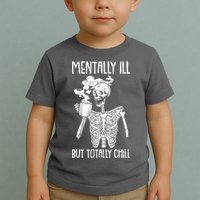 Mentally Ill But Totally Chill Skeleton Funny Toddler T-Shirt