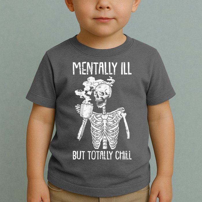 Mentally Ill But Totally Chill Skeleton Funny Toddler T-Shirt
