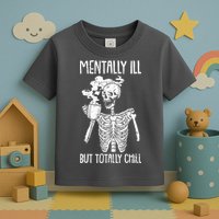 Mentally Ill But Totally Chill Skeleton Funny Toddler T-Shirt