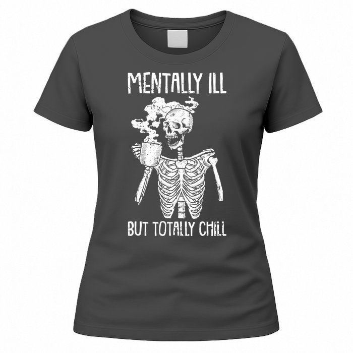 Mentally Ill But Totally Chill Skeleton Funny Women's T-Shirt