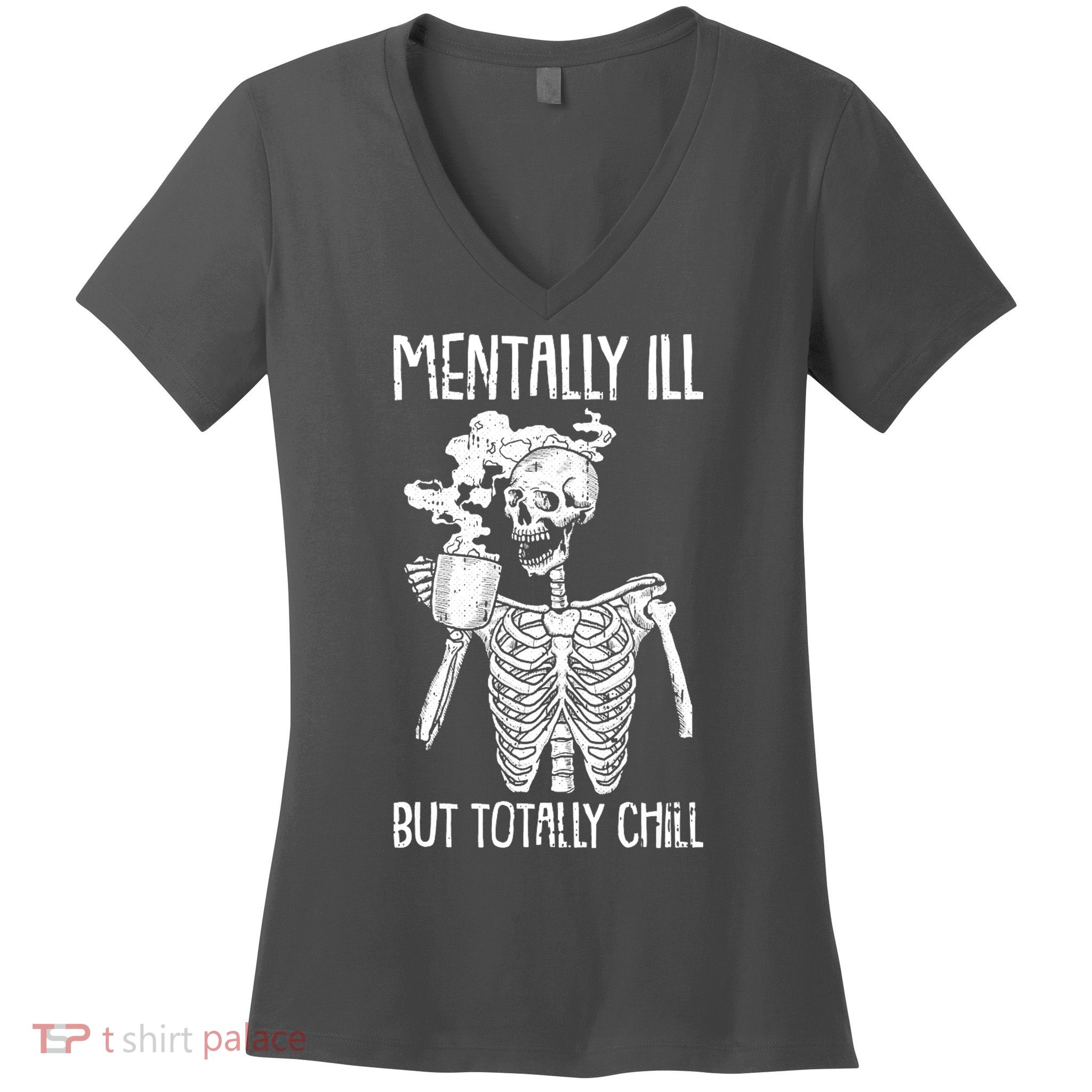 Mentally Ill But Totally Chill Skeleton Funny Women's V-Neck T-Shirt