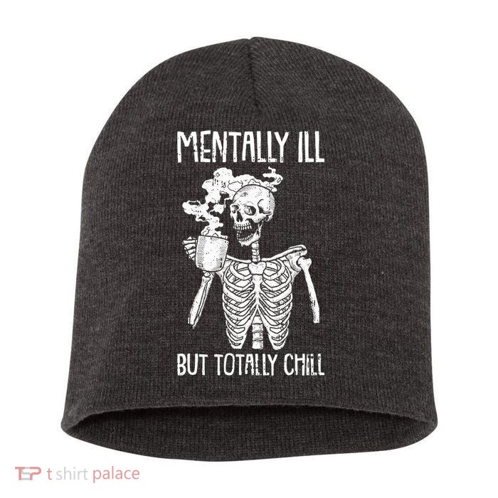 Mentally Ill But Totally Chill Skeleton Funny Short Acrylic Beanie