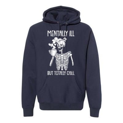 Mentally Ill But Totally Chill Skeleton Funny Premium Hoodie