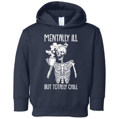 Mentally Ill But Totally Chill Skeleton Funny Toddler Hoodie