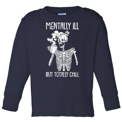 Mentally Ill But Totally Chill Skeleton Funny Toddler Long Sleeve Shirt