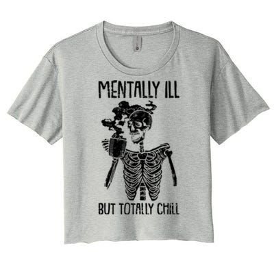 Mentally Ill But Totally Chill Skeleton Funny Women's Crop Top Tee