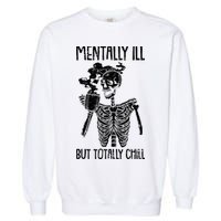 Mentally Ill But Totally Chill Skeleton Funny Garment-Dyed Sweatshirt