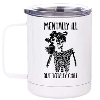 Mentally Ill But Totally Chill Skeleton Funny 12 oz Stainless Steel Tumbler Cup