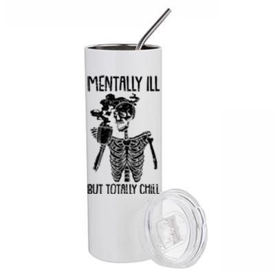 Mentally Ill But Totally Chill Skeleton Funny Stainless Steel Tumbler