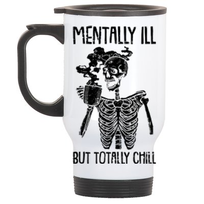 Mentally Ill But Totally Chill Skeleton Funny Stainless Steel Travel Mug