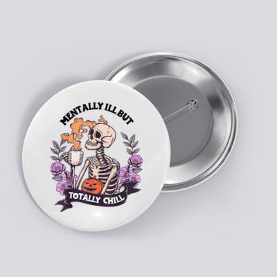 Mentally Ill But Totally Chill Skeleton Coffee Halloween Fun Button