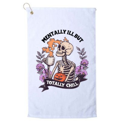 Mentally Ill But Totally Chill Skeleton Coffee Halloween Fun Platinum Collection Golf Towel